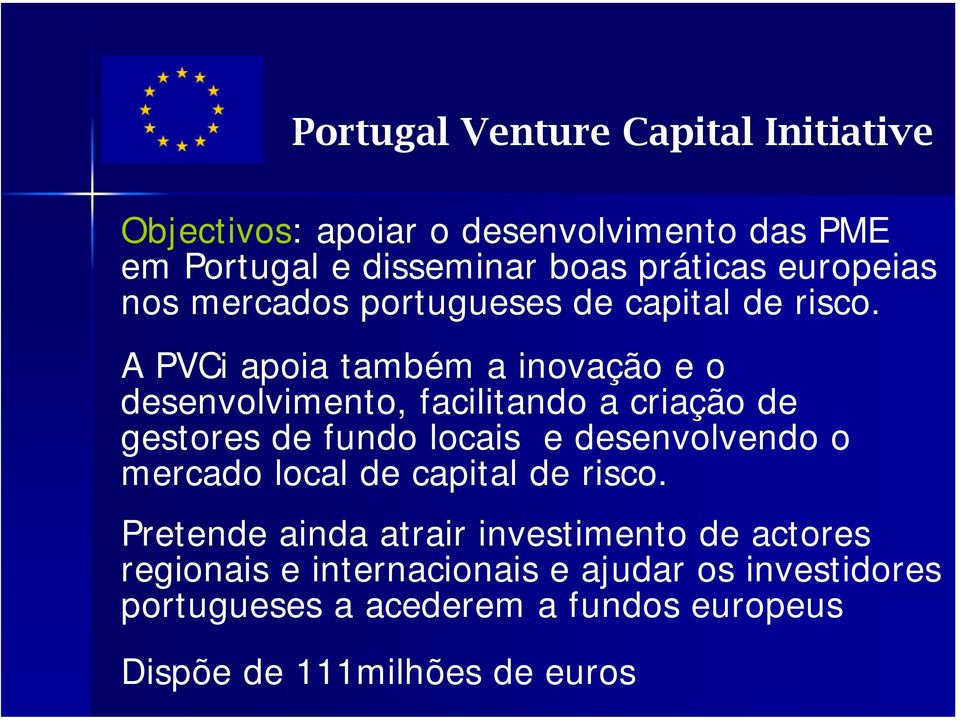 A PVCi apoia também a inovação e o desenvolvimento, facilitando a criação de gestores de fundo locais e desenvolvendo o