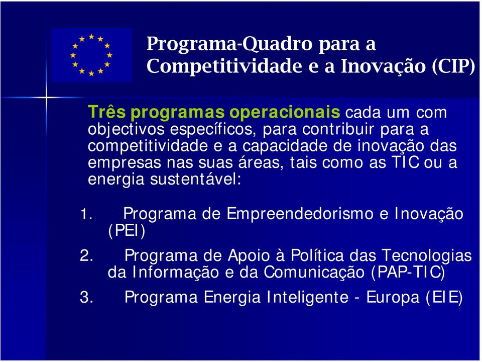 tais como as TIC ou a energia sustentável: 1. Programa de Empreendedorismo e Inovação (PEI) 2.