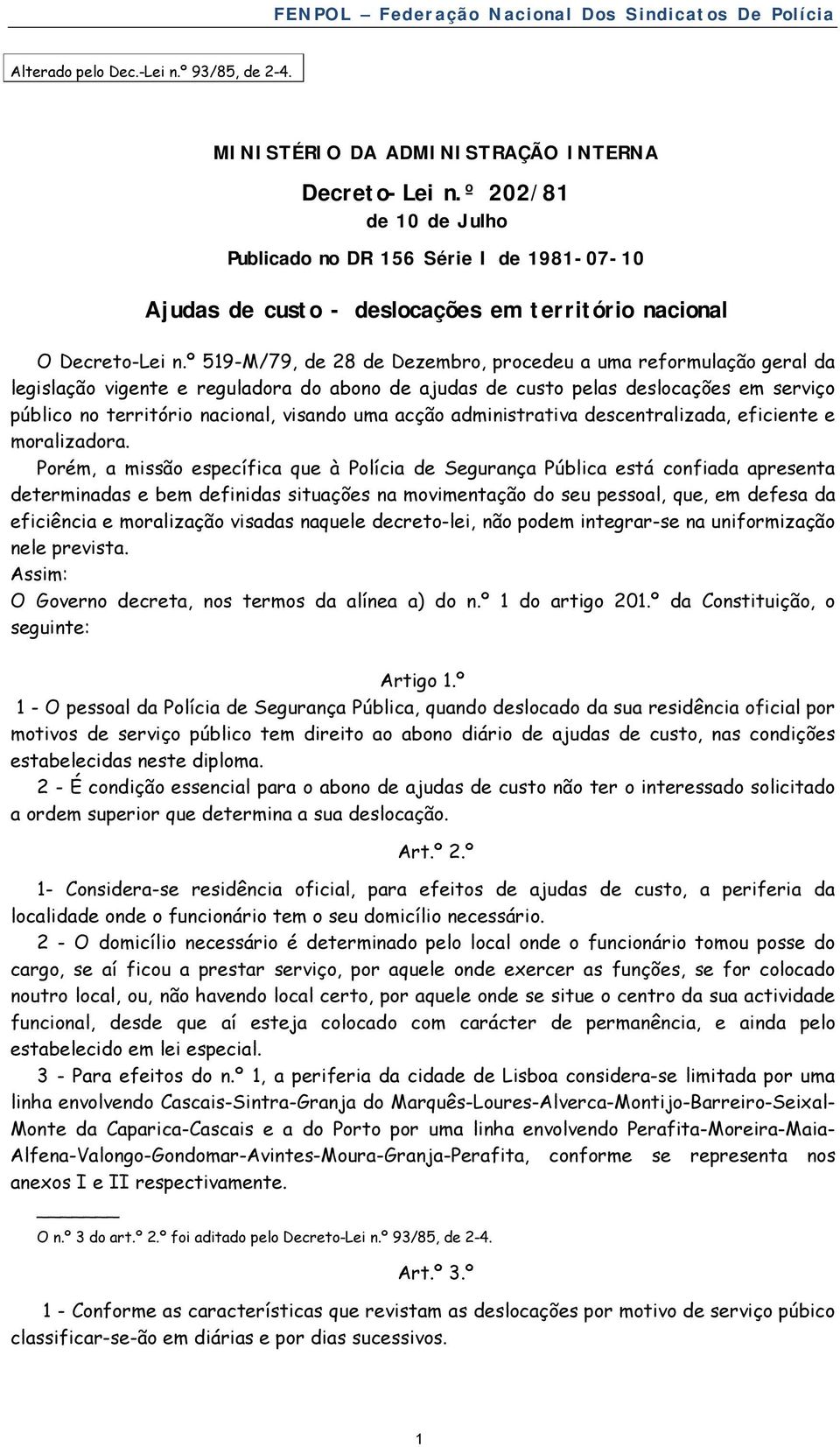 º 519-M/79, de 28 de Dezembro, procedeu a uma reformulação geral da legislação vigente e reguladora do abono de ajudas de custo pelas deslocações em serviço público no território nacional, visando