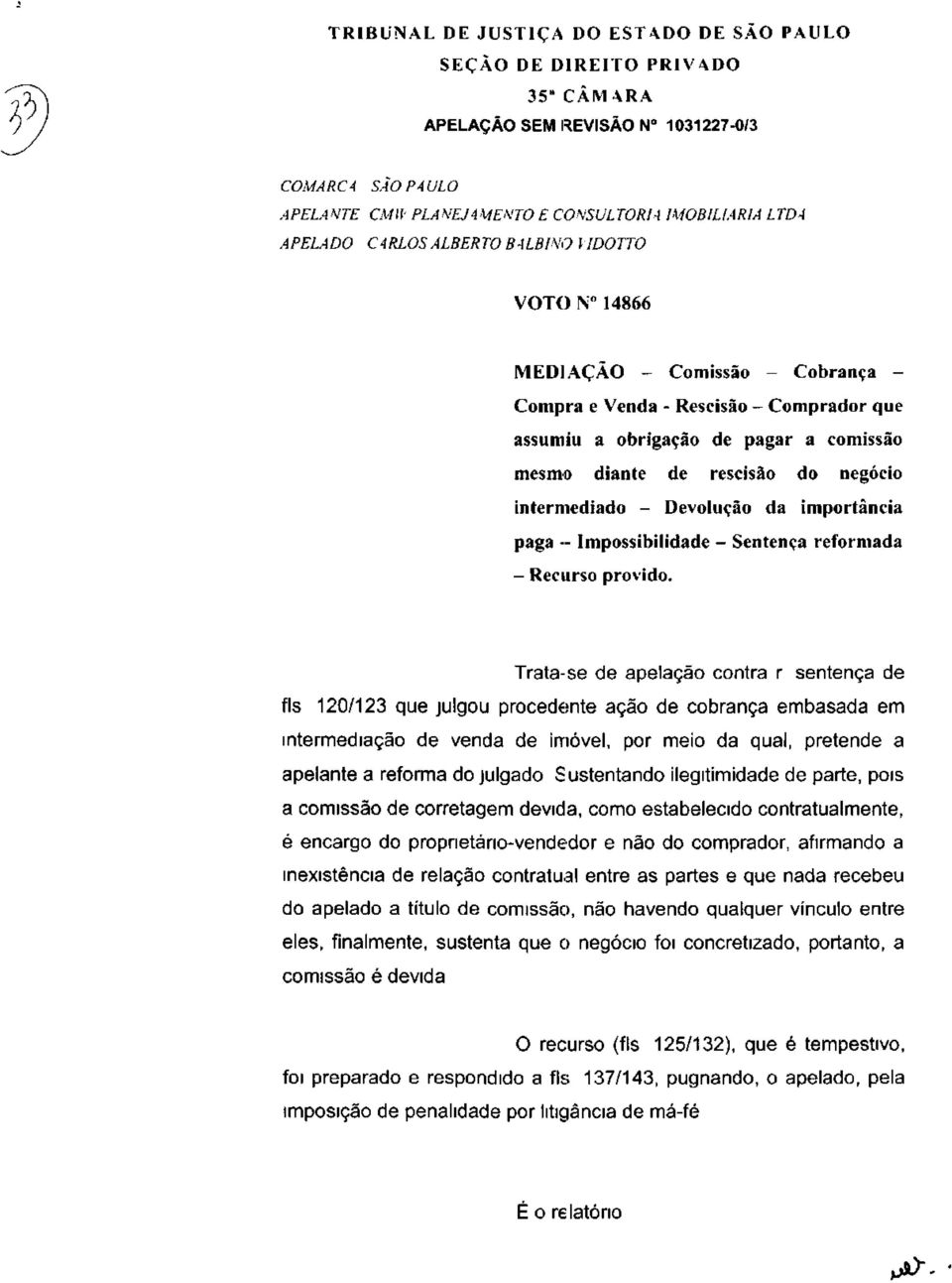 negócio intermediado - Devolução da importância paga - Impossibilidade - Sentença reformada - Recurso provido.