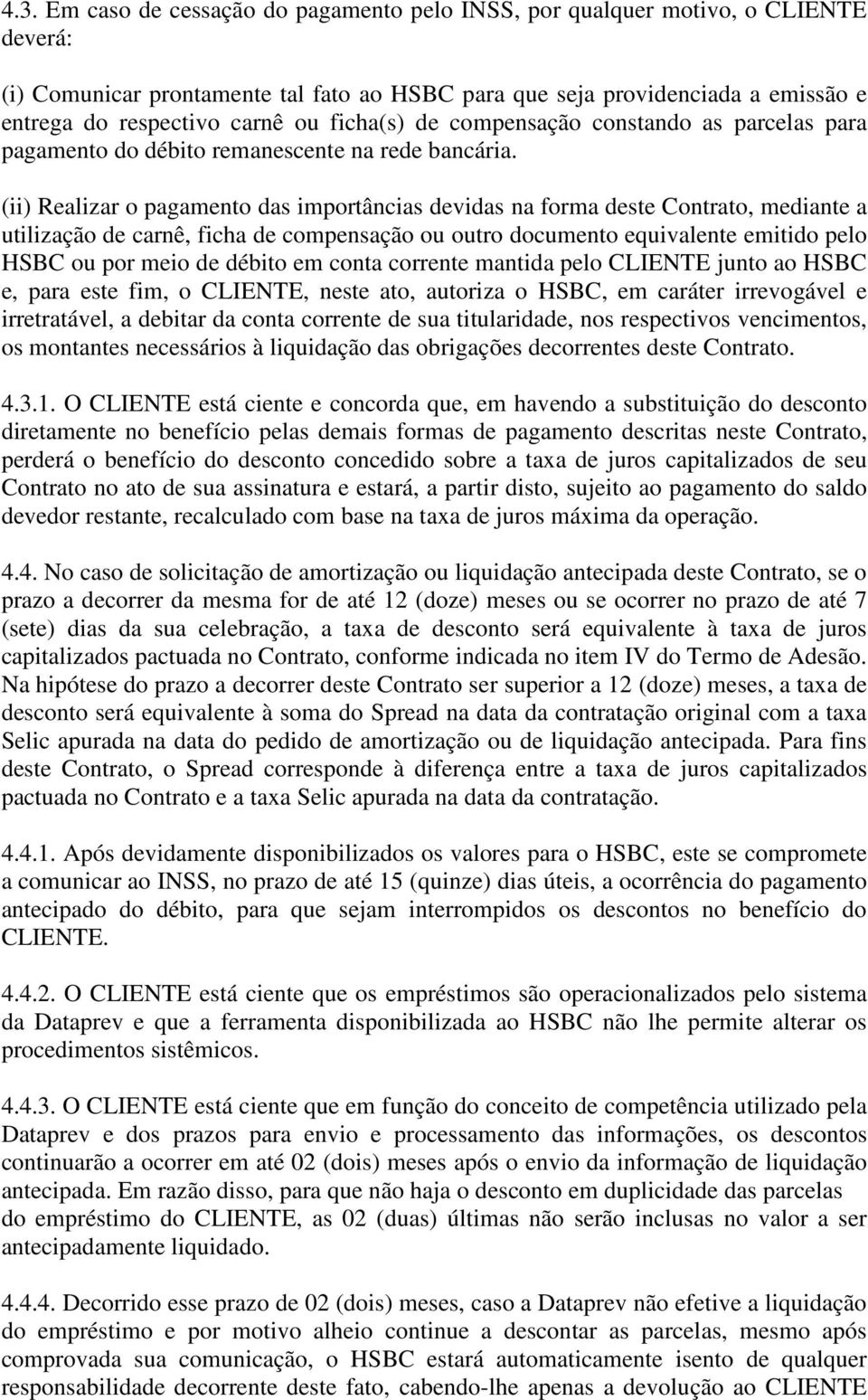 (ii) Realizar o pagamento das importâncias devidas na forma deste Contrato, mediante a utilização de carnê, ficha de compensação ou outro documento equivalente emitido pelo HSBC ou por meio de débito