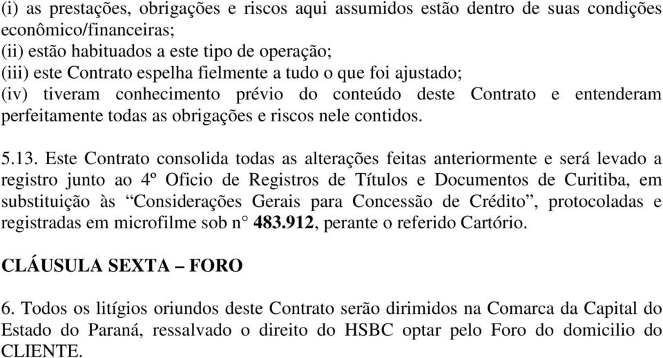 Este Contrato consolida todas as alterações feitas anteriormente e será levado a registro junto ao 4º Oficio de Registros de Títulos e Documentos de Curitiba, em substituição às Considerações Gerais