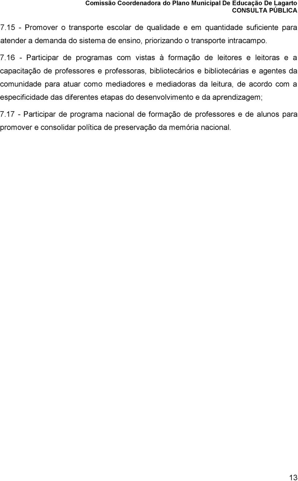 agentes da comunidade para atuar como mediadores e mediadoras da leitura, de acordo com a especificidade das diferentes etapas do desenvolvimento e da