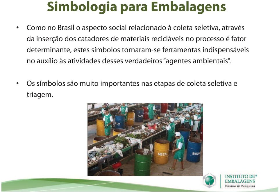 estes símbolos tornaram-se ferramentas indispensáveis no auxílioàs atividades desses