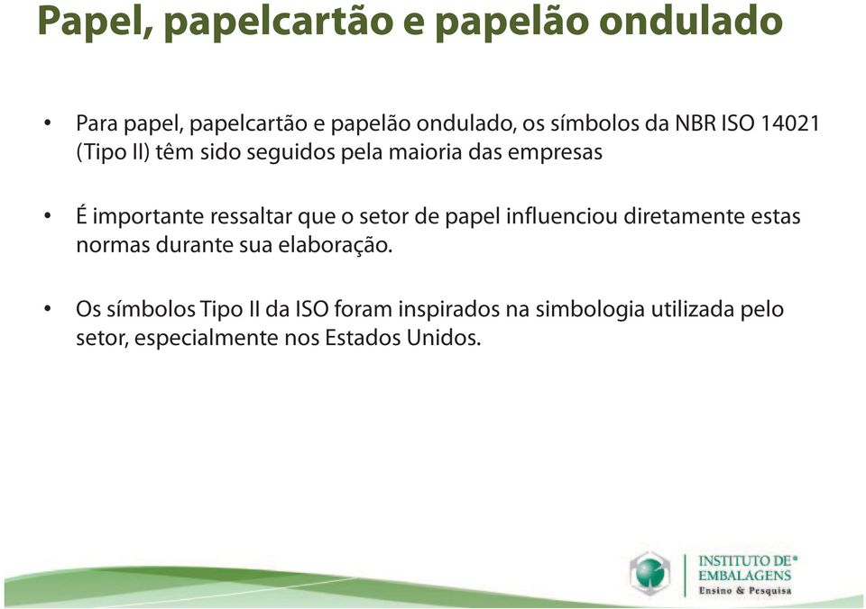 que o setor de papel influenciou diretamente estas normas durante sua elaboração.