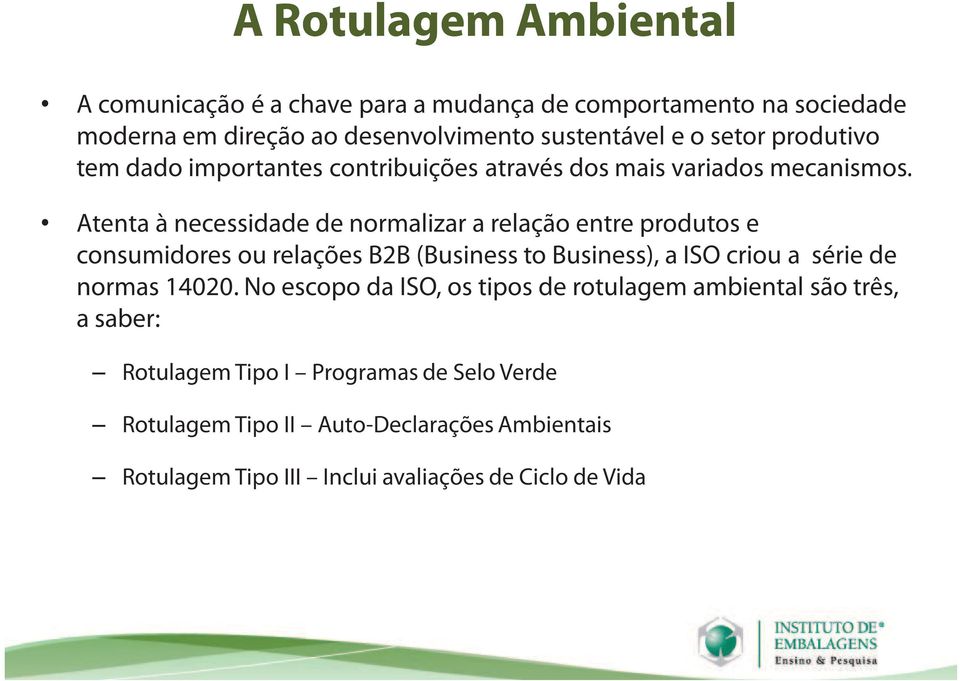 Atentaà necessidade de normalizar a relação entre produtos e consumidores ou relações B2B (Business to Business), a ISO criou a série de normas