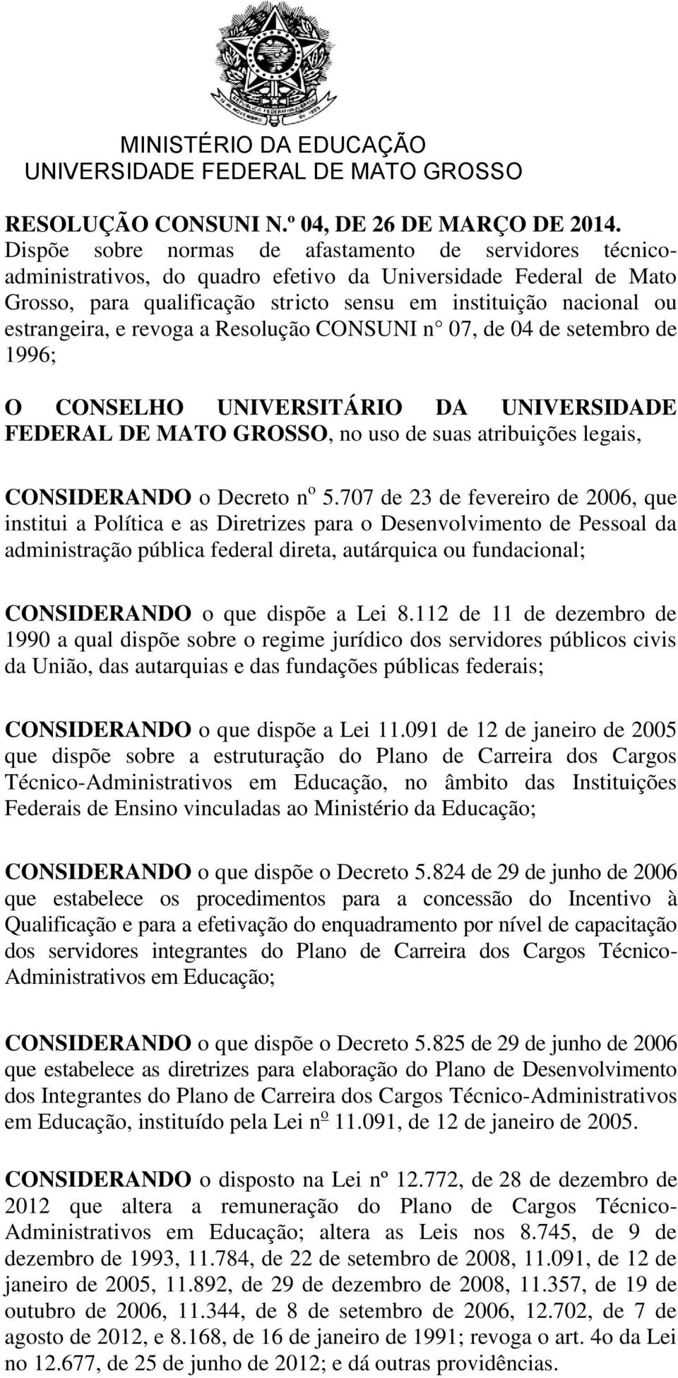 estrangeira, e revoga a Resolução CONSUNI n 07, de 04 de setembro de 1996; O CONSELHO UNIVERSITÁRIO DA UNIVERSIDADE FEDERAL DE MATO GROSSO, no uso de suas atribuições legais, CONSIDERANDO o Decreto n