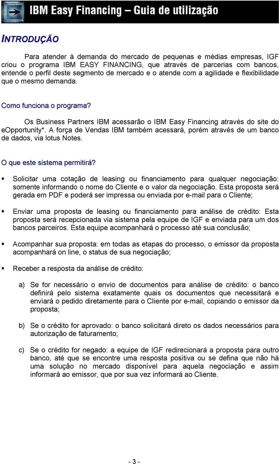 A força de Vendas IBM também acessará, porém através de um banco de dados, via lotus Notes. O que este sistema permitirá?