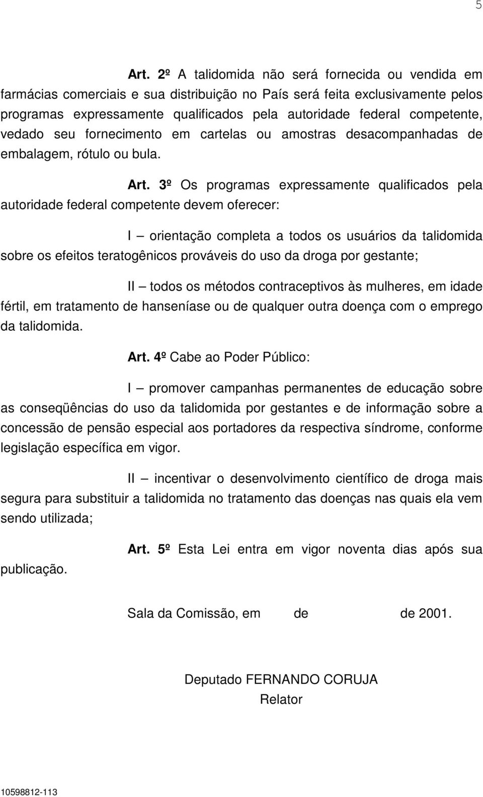 seu fornecimento em cartelas ou amostras desacompanhadas de embalagem, rótulo ou bula. Art.