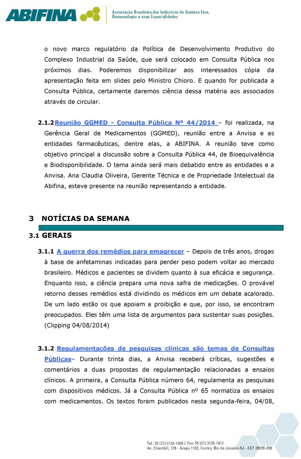 E quando for publicada a Consulta Pública, certamente daremos ciência dessa matéria aos associados através de circular. 2.1.