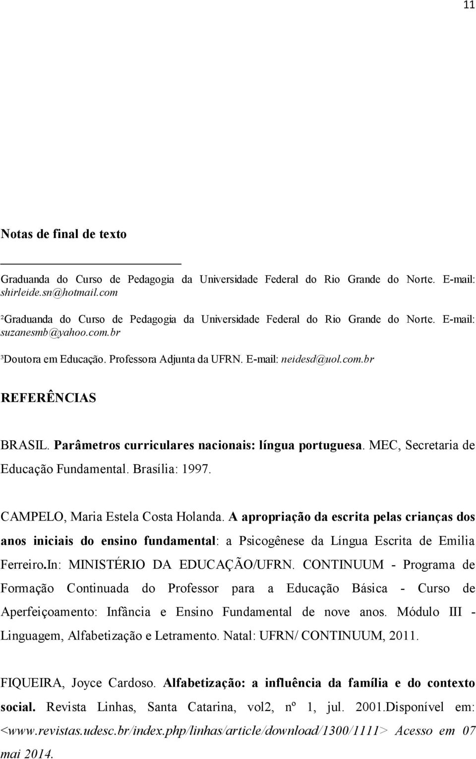 Parâmetros curriculares nacionais: língua portuguesa. MEC, Secretaria de Educação Fundamental. Brasília: 1997. CAMPELO, Maria Estela Costa Holanda.