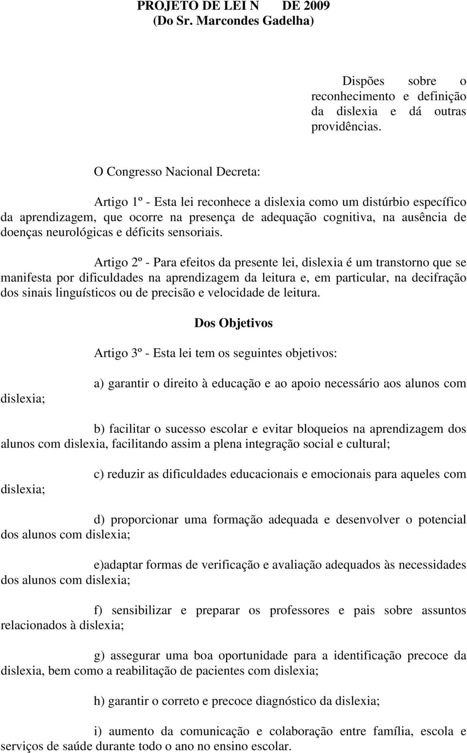 neurológicas e déficits sensoriais.