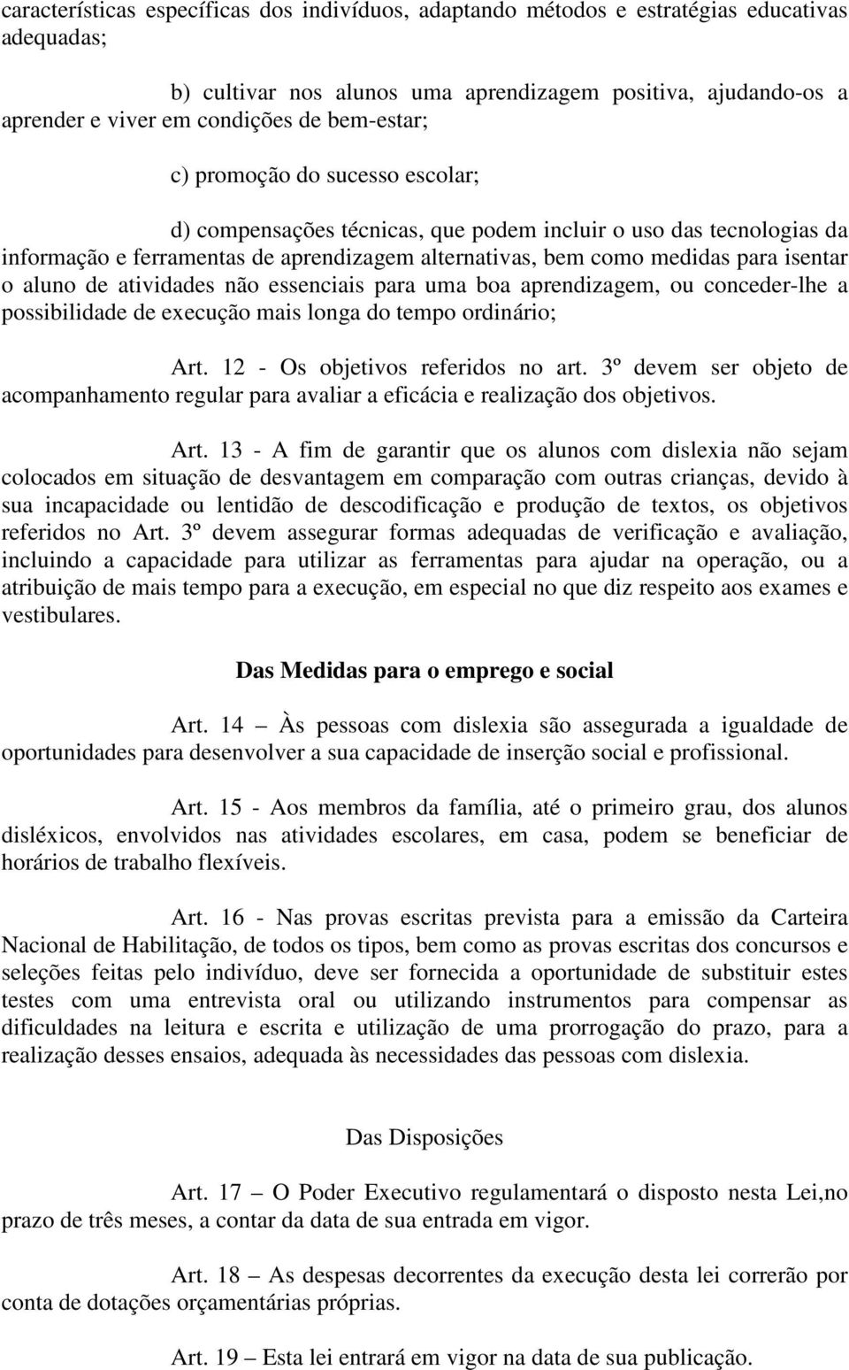 aluno de atividades não essenciais para uma boa aprendizagem, ou conceder-lhe a possibilidade de execução mais longa do tempo ordinário; Art. 12 - Os objetivos referidos no art.