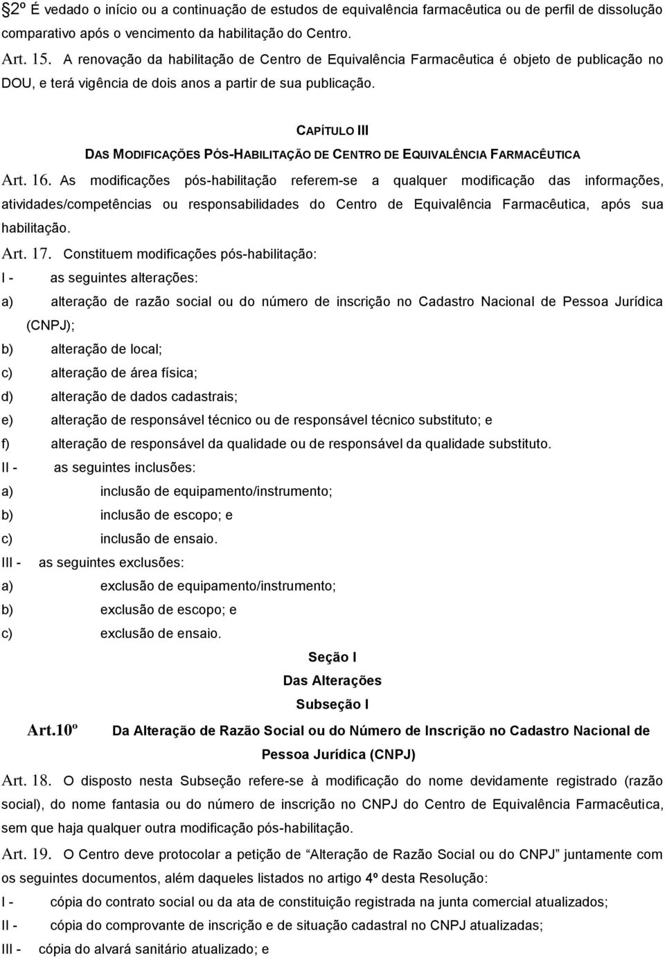 CAPÍTULO III DAS MODIFICAÇÕES PÓS-HABILITAÇÃO DE CENTRO DE EQUIVALÊNCIA FARMACÊUTICA Art. 16.