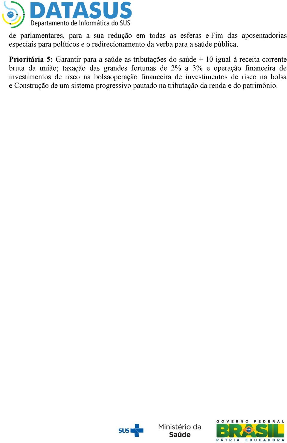 Prioritária 5: Garantir para a saúde as tributações do saúde + 10 igual à receita corrente bruta da união; taxação das