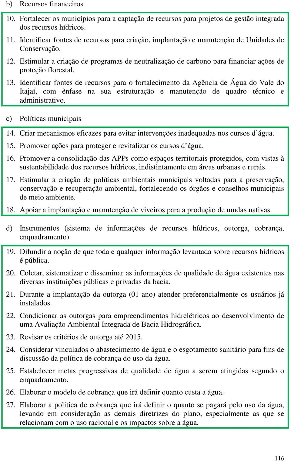 Estimular a criação de programas de neutralização de carbono para financiar ações de proteção florestal. 13.