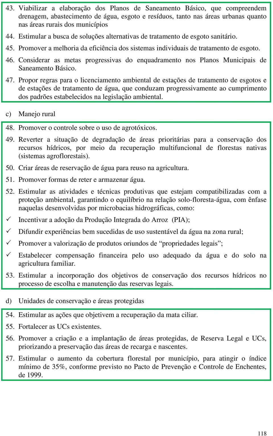 Considerar as metas progressivas do enquadramento nos Planos Municipais de Saneamento Básico. 47.