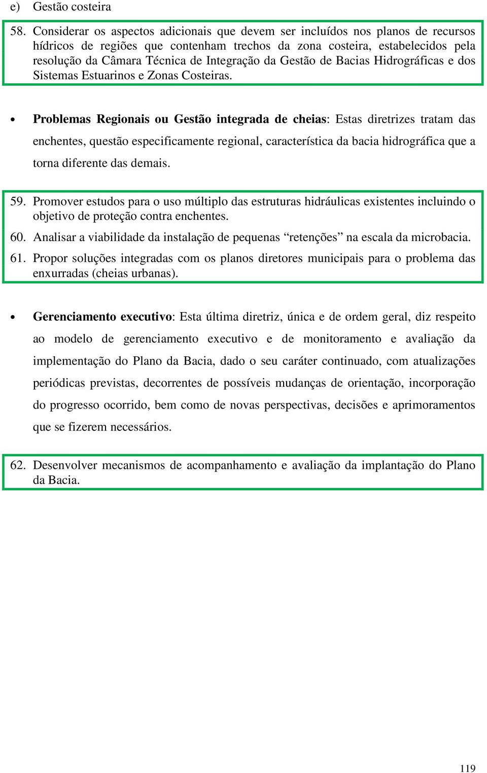 Integração da Gestão de Bacias Hidrográficas e dos Sistemas Estuarinos e Zonas Costeiras.