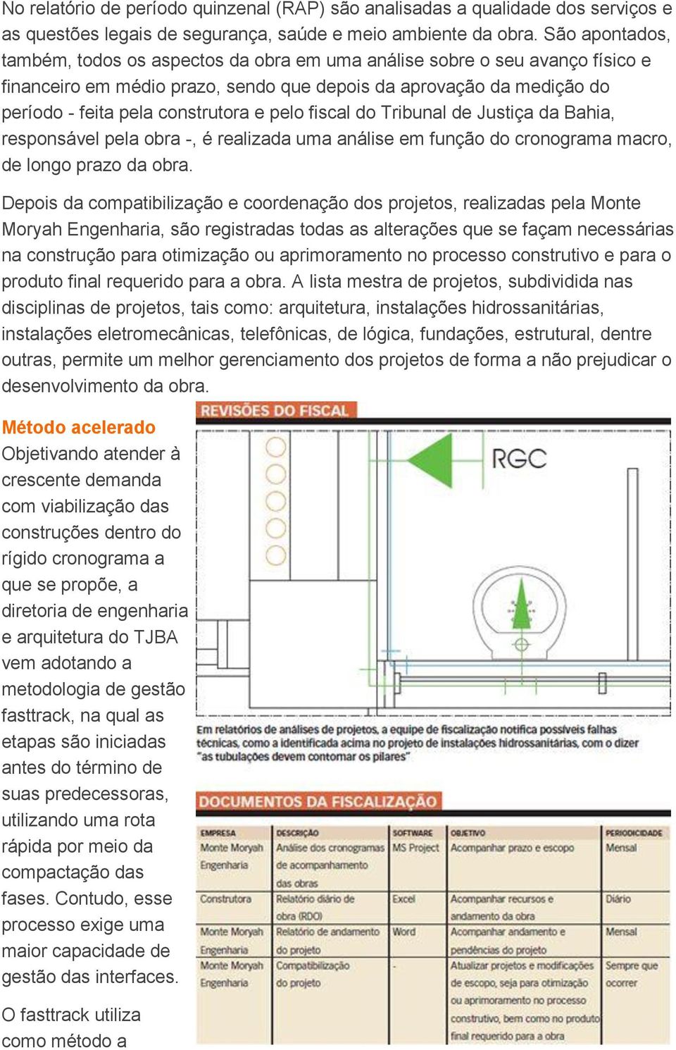 pelo fiscal do Tribunal de Justiça da Bahia, responsável pela obra -, é realizada uma análise em função do cronograma macro, de longo prazo da obra.