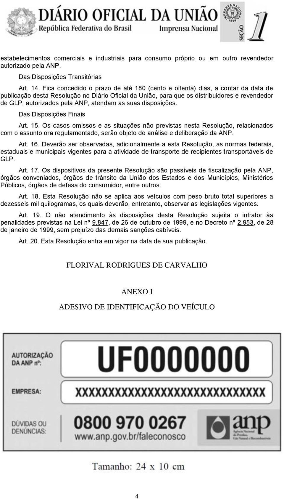 ANP, atendam as suas disposições. Das Disposições Finais Art. 15.