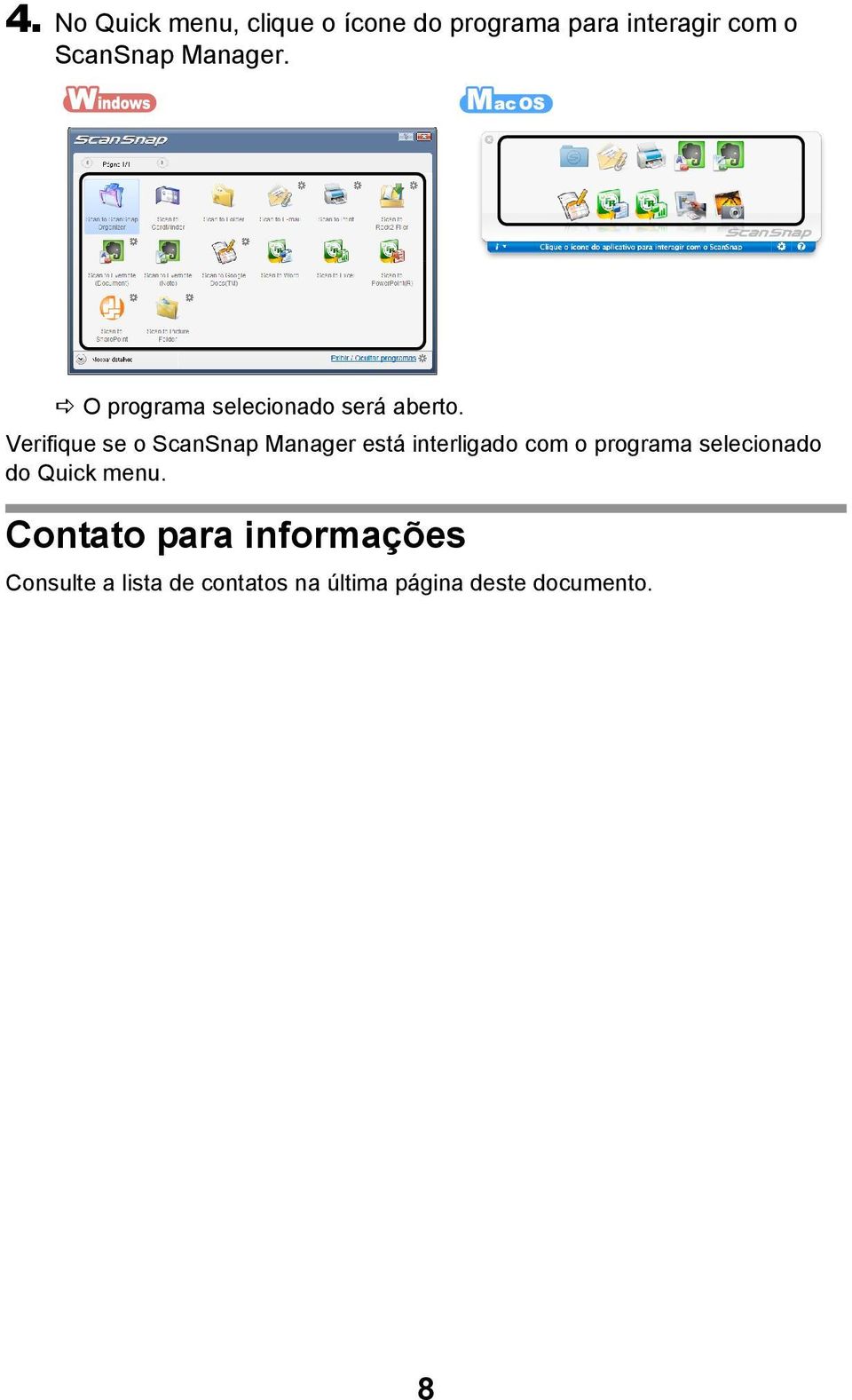 Verifique se o ScanSnap Manager está interligado com o programa