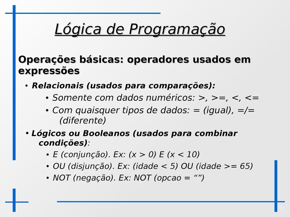 (diferente) Lógicos ou Booleanos (usados para combinar condições): E (conjunção).
