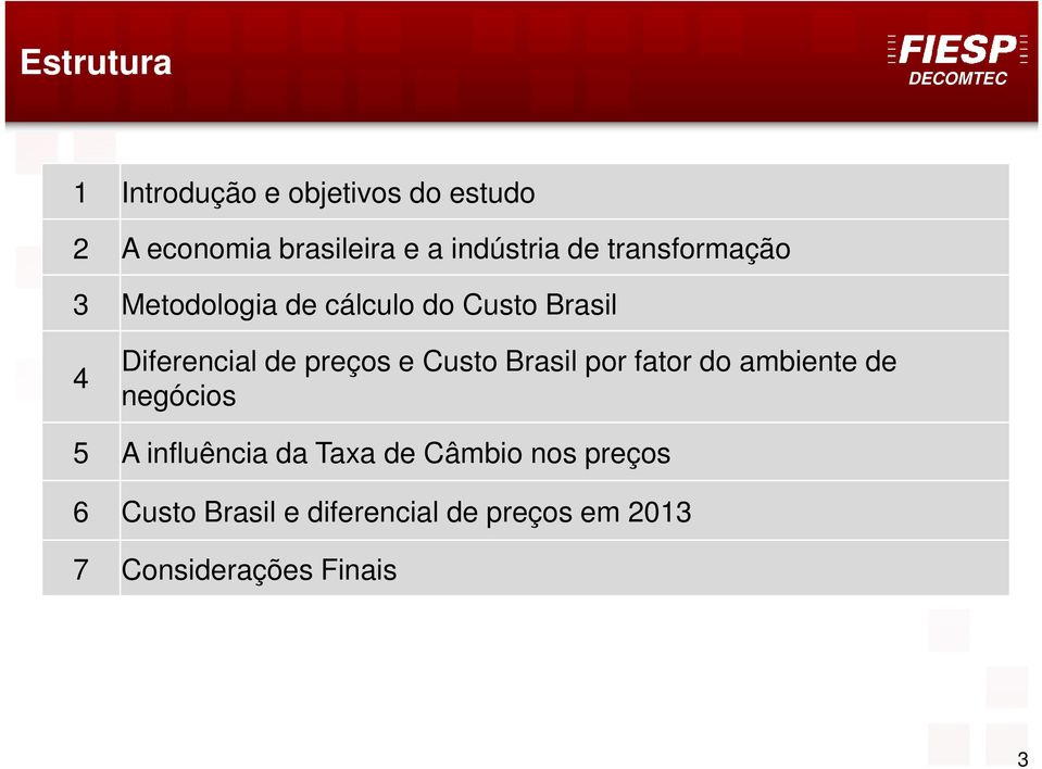 e Custo Brasil por fator do ambiente de negócios 5 A influência da Taxa de Câmbio