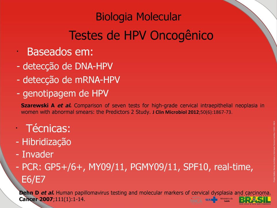 Comparison of seven tests for high-grade cervical intraepithelial neoplasia in women with abnormal smears: the Predictors 2 Study.