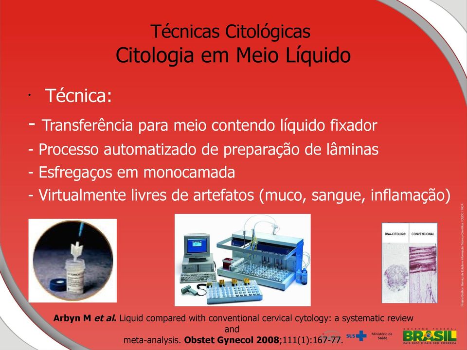 Virtualmente livres de artefatos (muco, sangue, inflamação) Arbyn M et al.