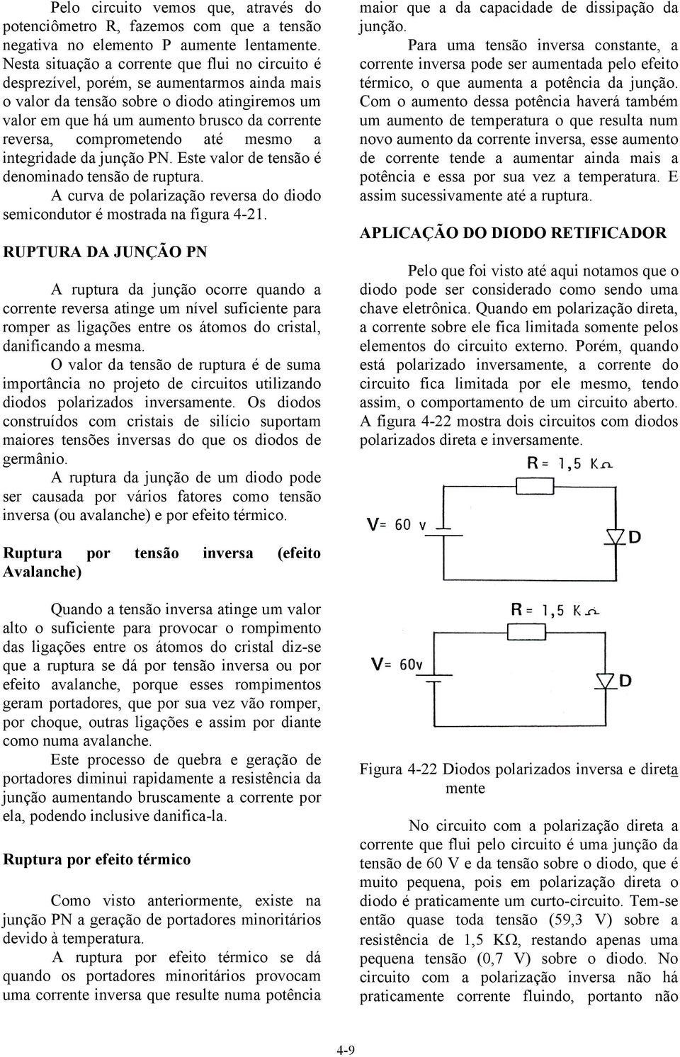 comprometendo até mesmo a integridade da junção PN. Este valor de tensão é denominado tensão de ruptura. A curva de polarização reversa do diodo semicondutor é mostrada na figura 4-21.