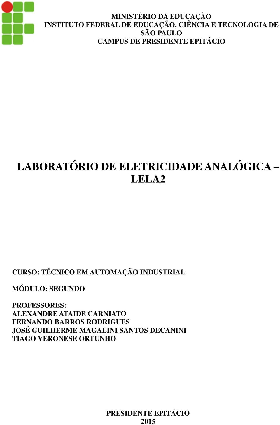 AUTOMAÇÃO INDUSTRIAL MÓDULO: SEGUNDO PROFESSORES: ALEXANDRE ATAIDE CARNIATO FERNANDO BARROS