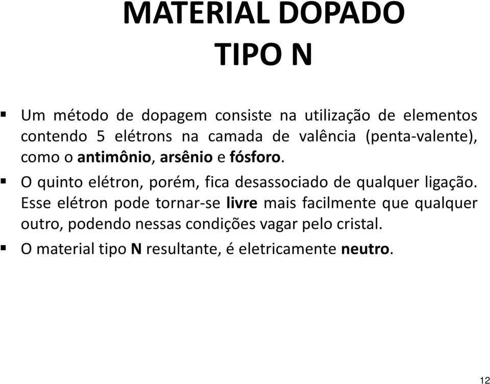 O quinto elétron, porém, fica desassociado de qualquer ligação.