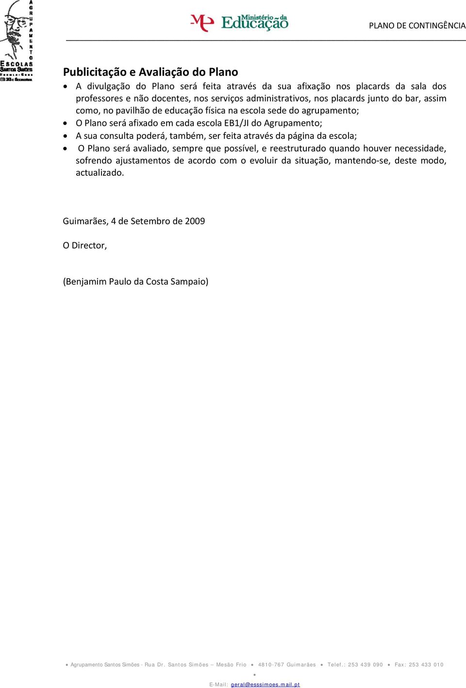 Agrupamento; A sua consulta poderá, também, ser feita através da página da escola; O Plano será avaliado, sempre que possível, e reestruturado quando houver