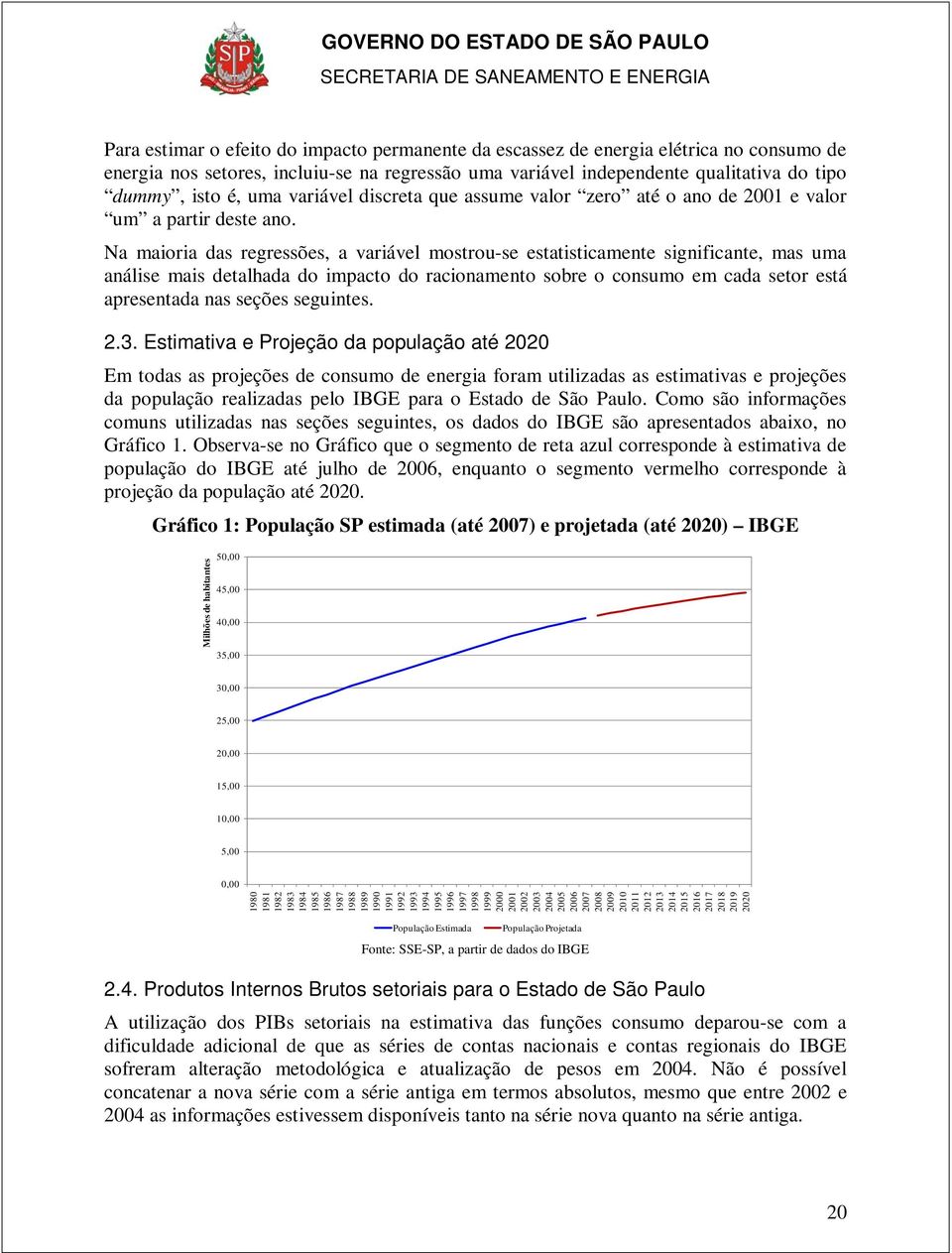 Na maioria das regressões, a variável mostrou-se estatisticamente significante, mas uma análise mais detalhada do impacto do racionamento sobre o consumo em cada setor está apresentada nas seções