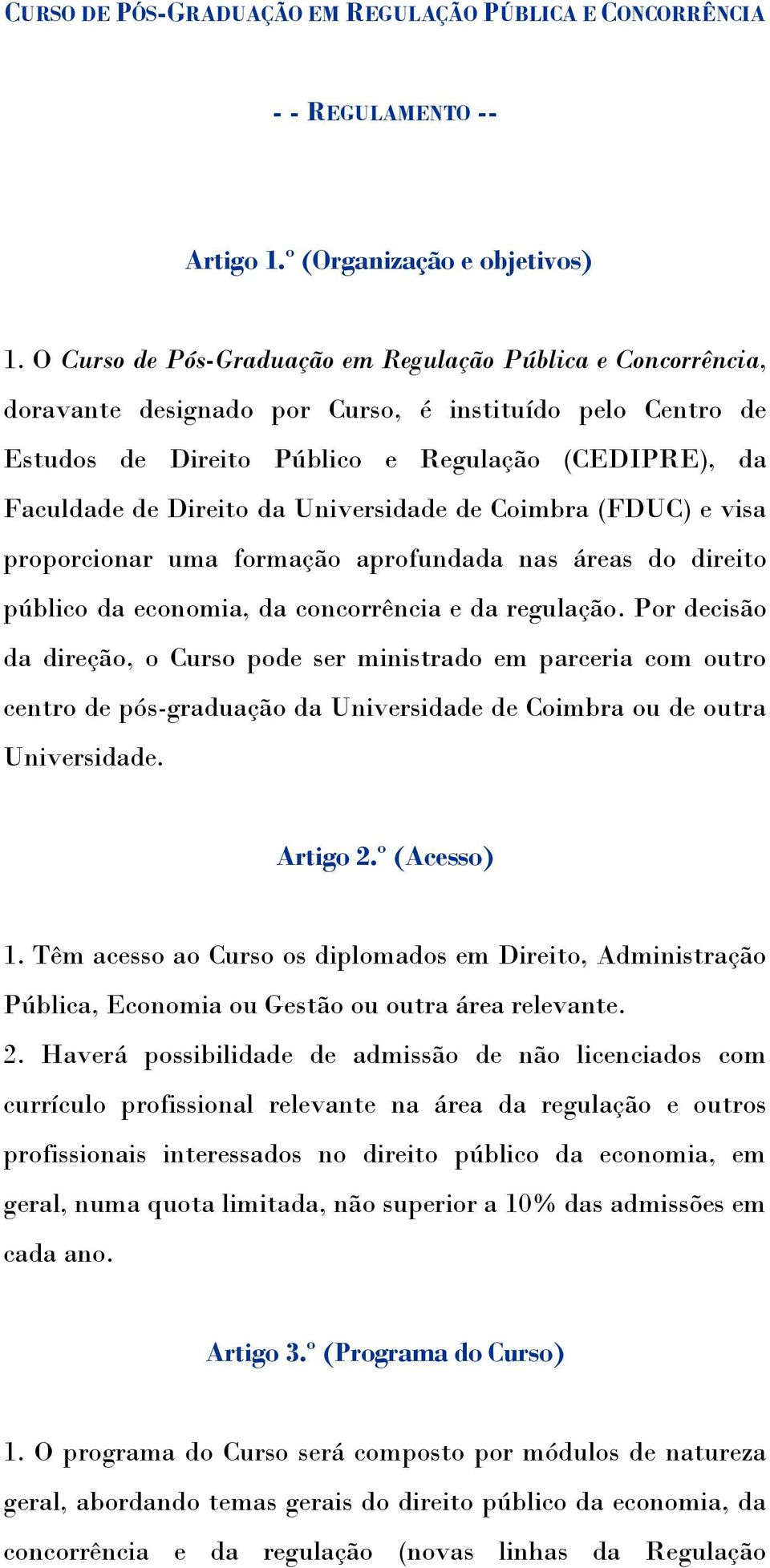 Universidade de Coimbra (FDUC) e visa proporcionar uma formação aprofundada nas áreas do direito público da economia, da concorrência e da regulação.
