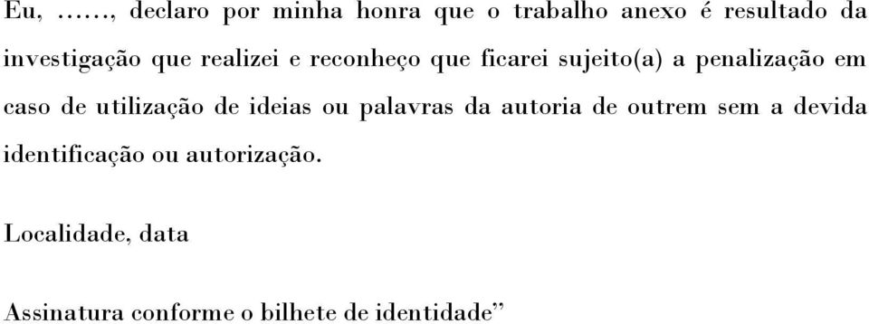 em caso de utilização de ideias ou palavras da autoria de outrem sem a