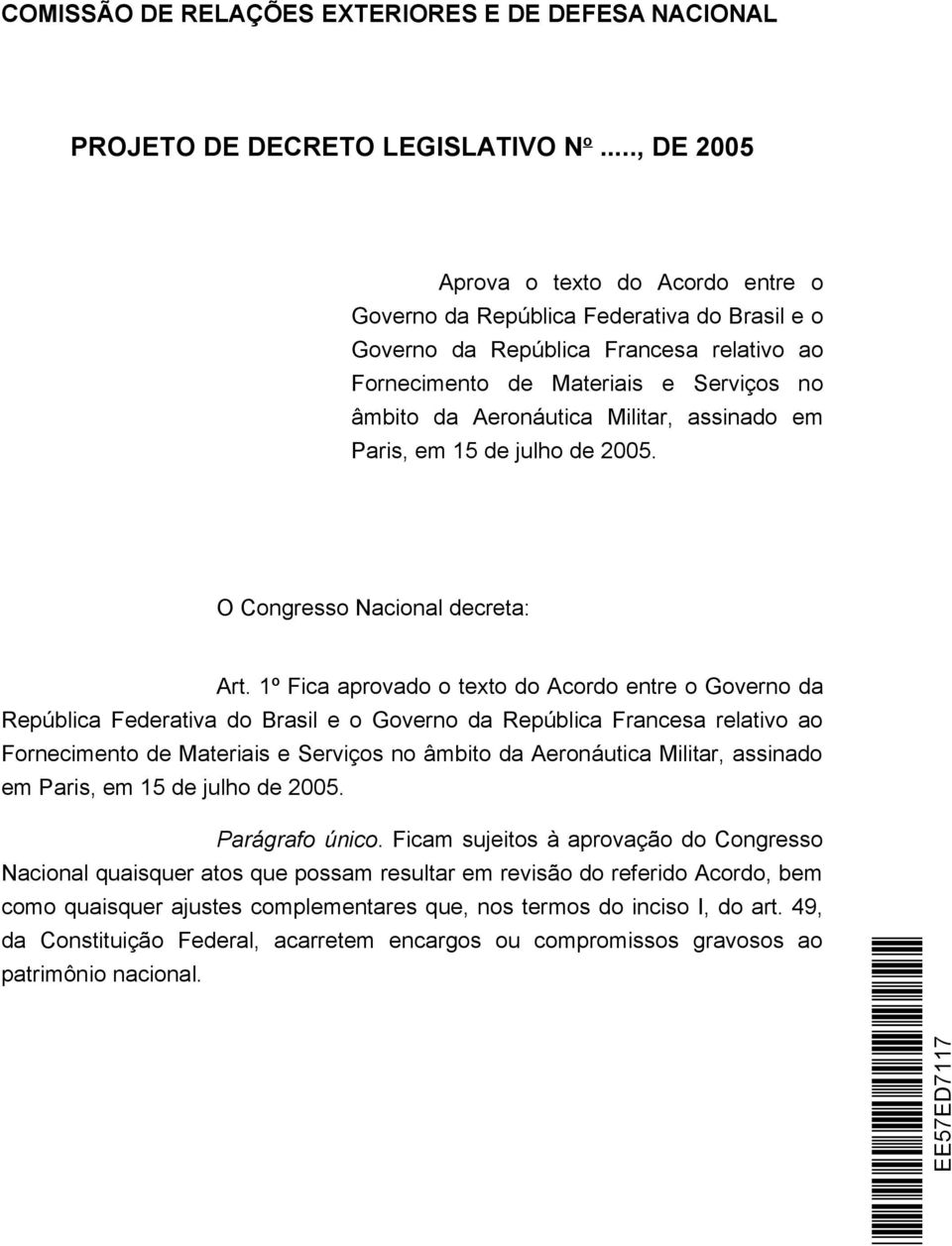 Militar, assinado em Paris, em 15 de julho de 2005. O Congresso Nacional decreta: Art.