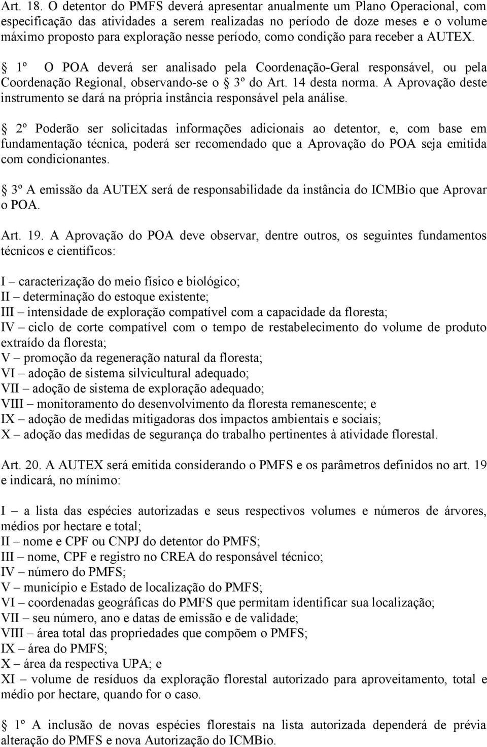 período, como condição para receber a AUTEX. 1º O POA deverá ser analisado pela Coordenação-Geral responsável, ou pela Coordenação Regional, observando-se o 3º do Art. 14 desta norma.