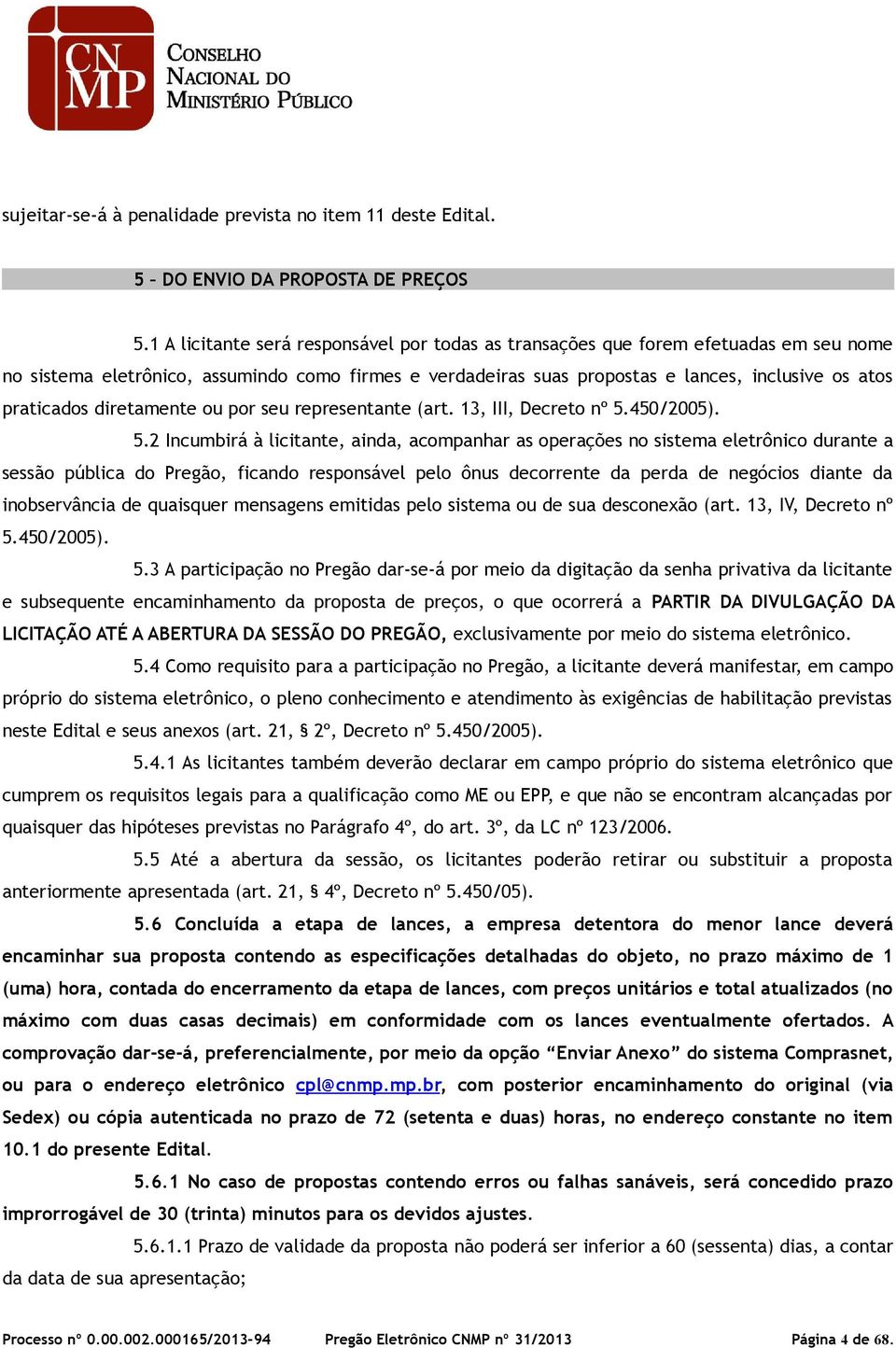 diretamente ou por seu representante (art. 13, III, Decreto nº 5.