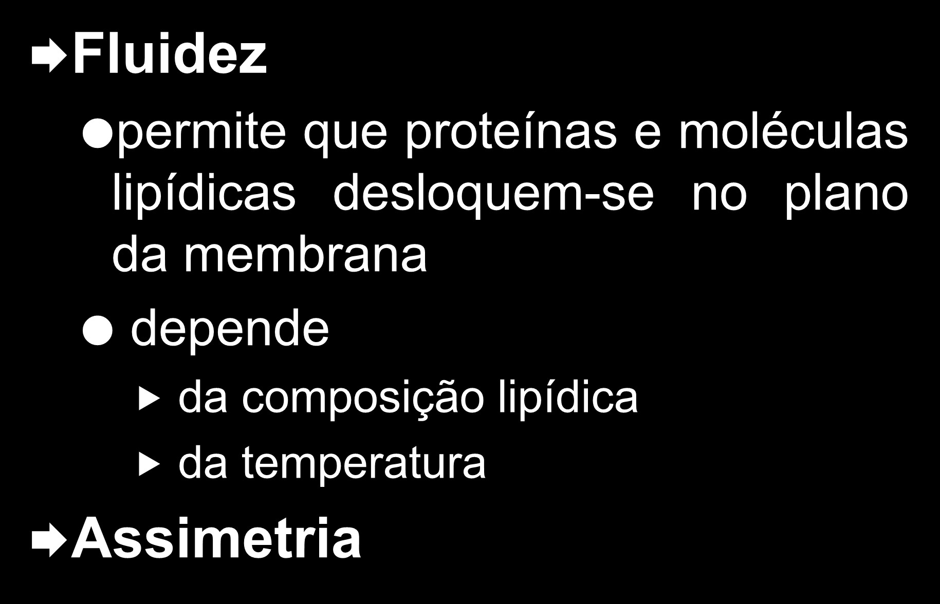 Características básicas das membranas Fluidez permite que proteínas e moléculas lipídicas