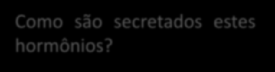 O sistema endócrino Age através de mensageiros químicos denominados hormônios (Gr. Hormon, excitar). O que são hormônios?