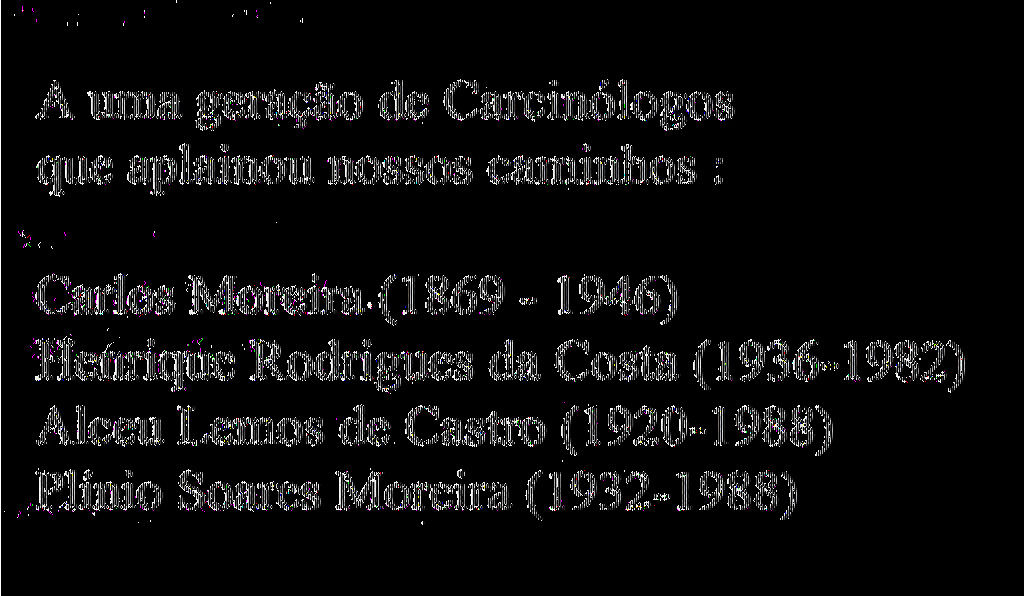 A uma geração de Carcinólogos que aplainou nossos caminhos : Carlos Moreira (1869-1946) Henrique