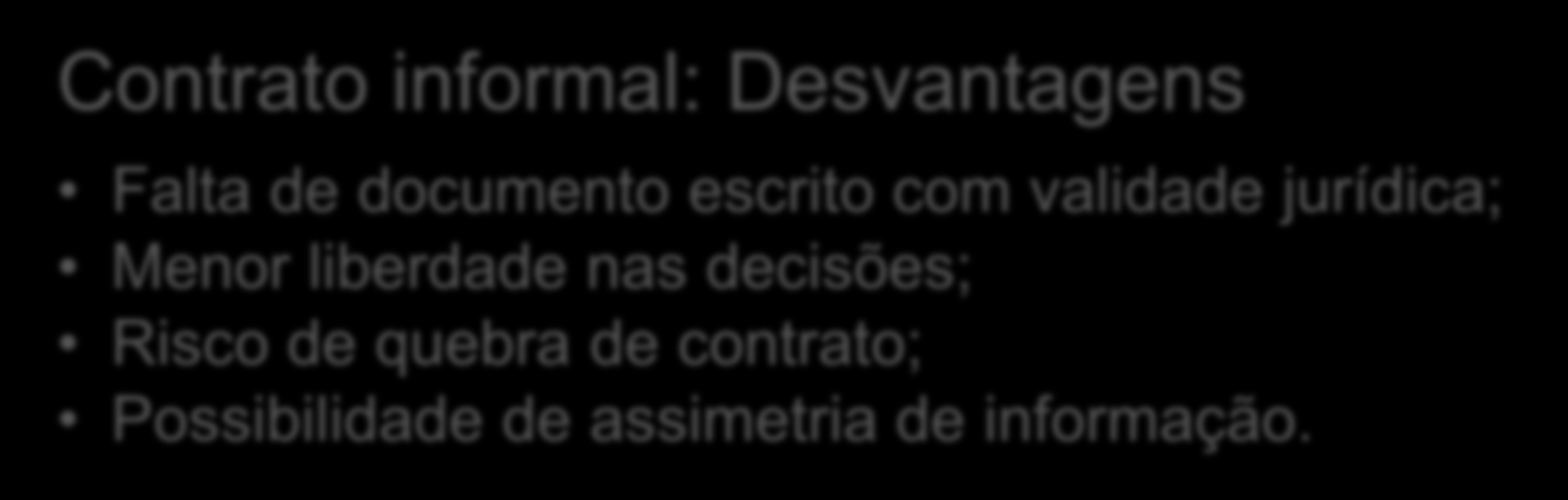 Contrato informal: Vantagens Garantia do contrato baseada na reputação; Garantia de preços e prazos de pagamento; Possibilidade de compartilhamento de custos e adiantamento do pagamento; Produto pode