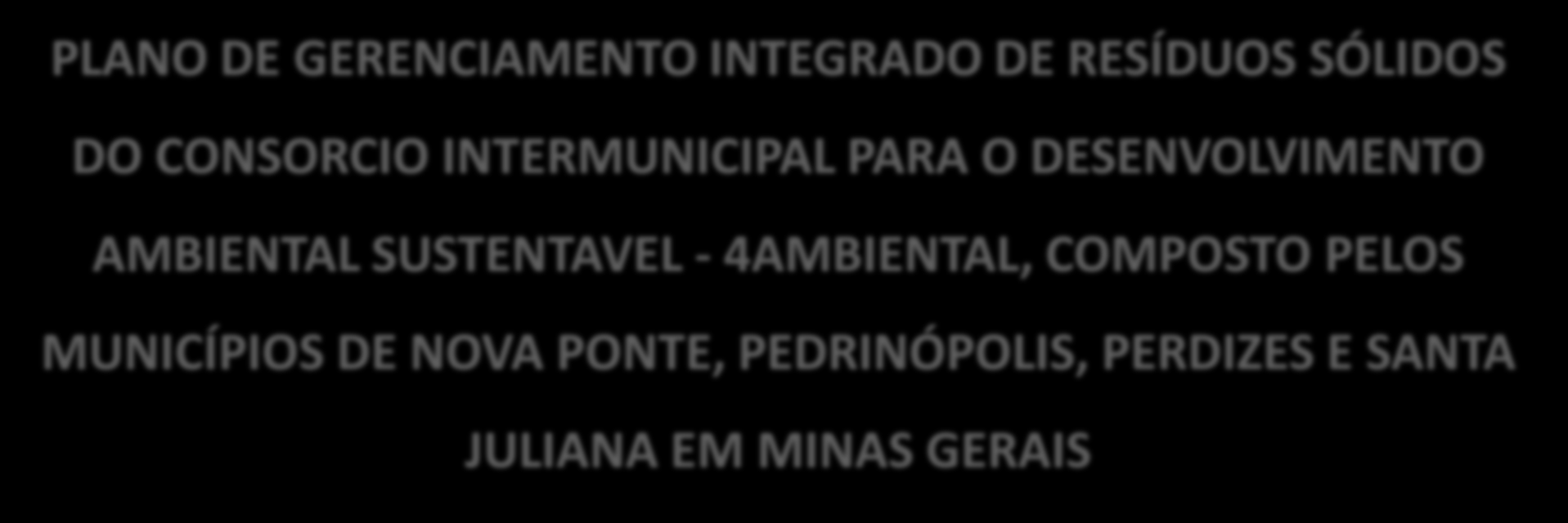 para o Desenvolvimento Ambiental Sustentável PLANO DE GERENCIAMENTO INTEGRADO DE RESÍDUOS SÓLIDOS DO CONSORCIO INTERMUNICIPAL PARA O