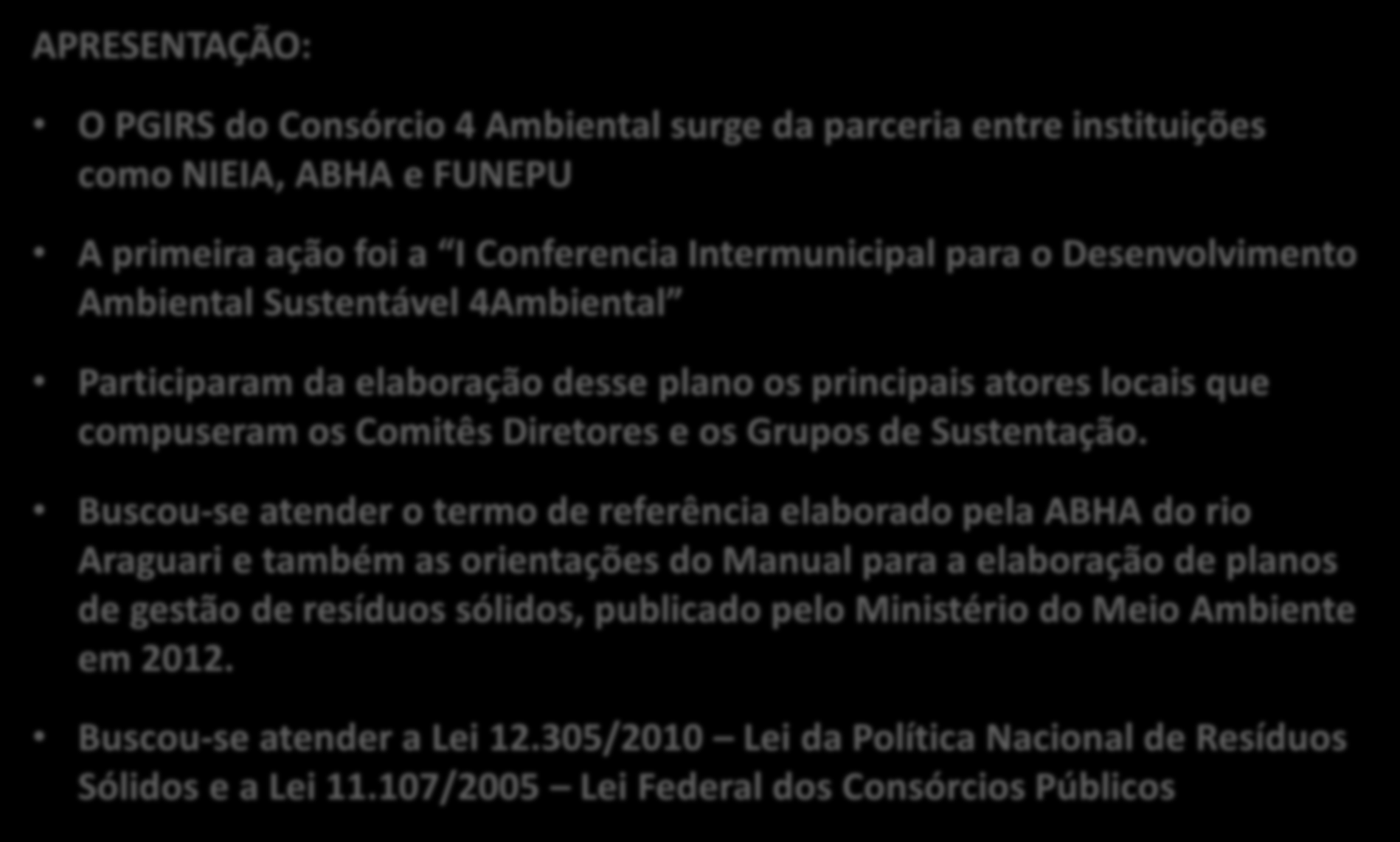 APRESENTAÇÃO: O PGIRS do Consórcio 4 Ambiental surge da parceria entre instituições como NIEIA, ABHA e FUNEPU A primeira ação foi a I Conferencia Intermunicipal para o Desenvolvimento Ambiental