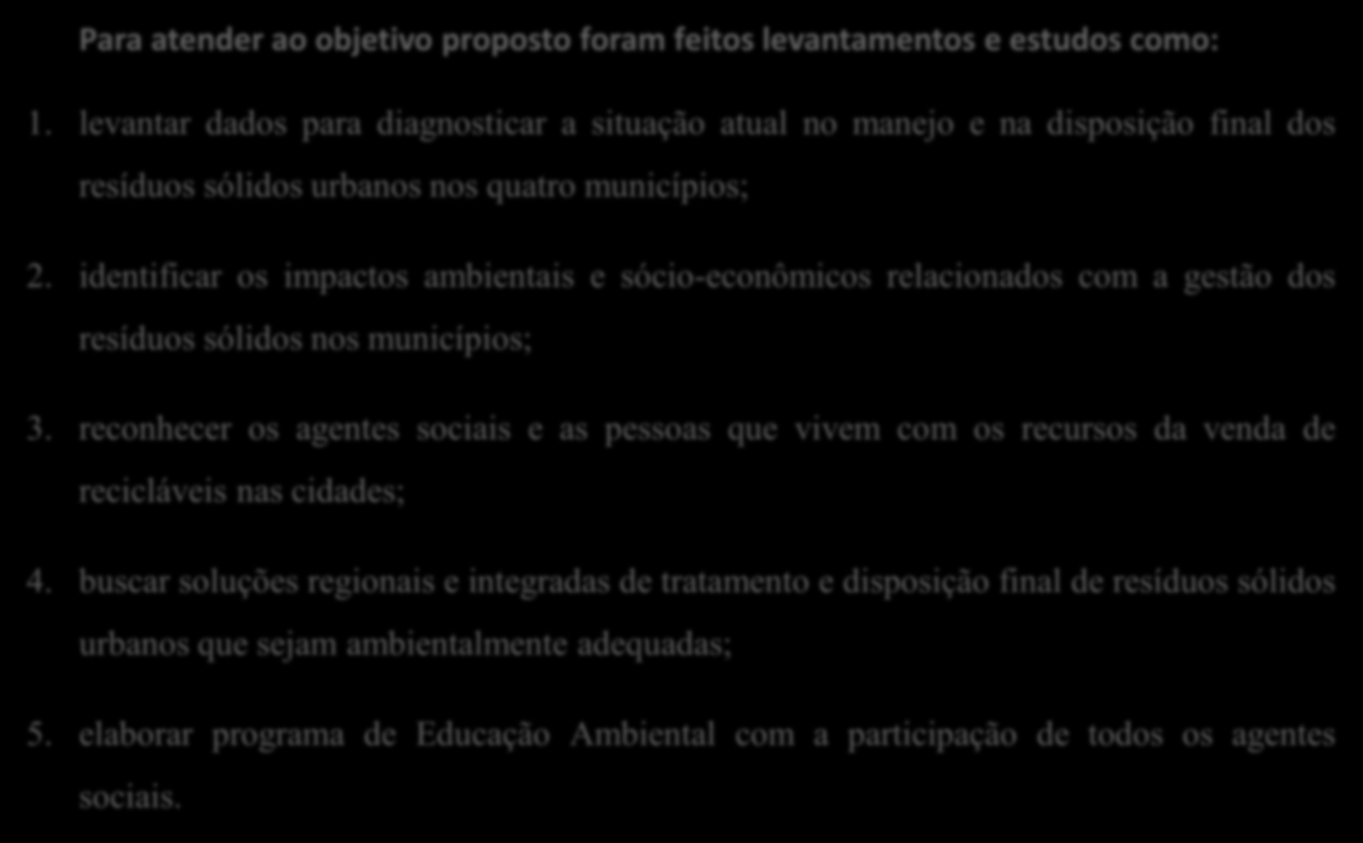 Para atender ao objetivo proposto foram feitos levantamentos e estudos como: 1.