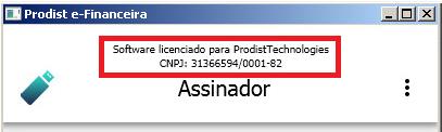 2) Será exibida a interface do Assinador Prodist e-financeira. Observe que se a licença de demonstração estiver instalada, será exibido no topo da interface a razão social e o CNPJ da PRODIST.