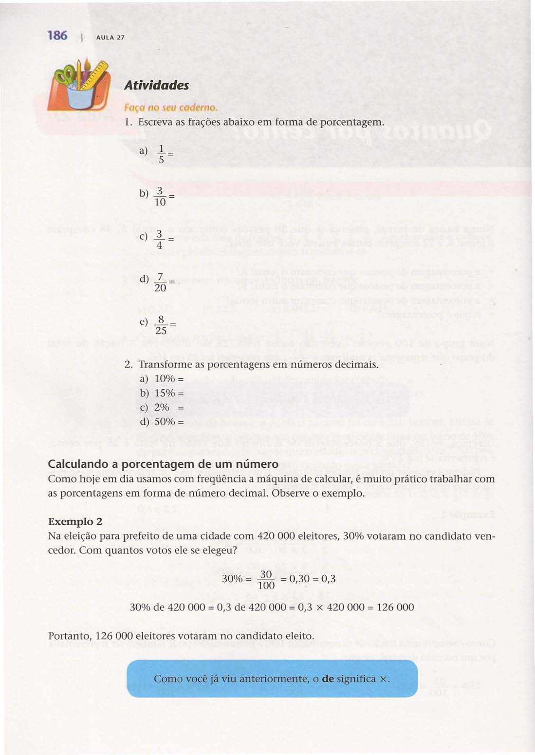 186 AULA 27 ç seu caderno 1. Escreva as frações abaixo em forma de porcentagem. a) 1 5 b) l= 10 c) --ª- = 4 d) L= 20 e) JL= 25 2. Transforme as porcentagens em números decimais.