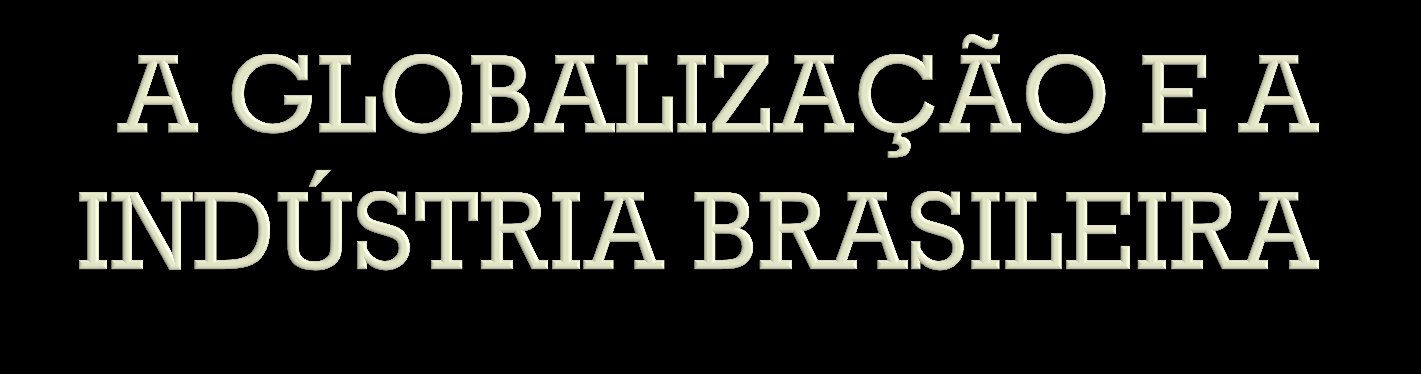 Com a globalização tem havido uma redução proporcional dos produtos de fabricação nacional.