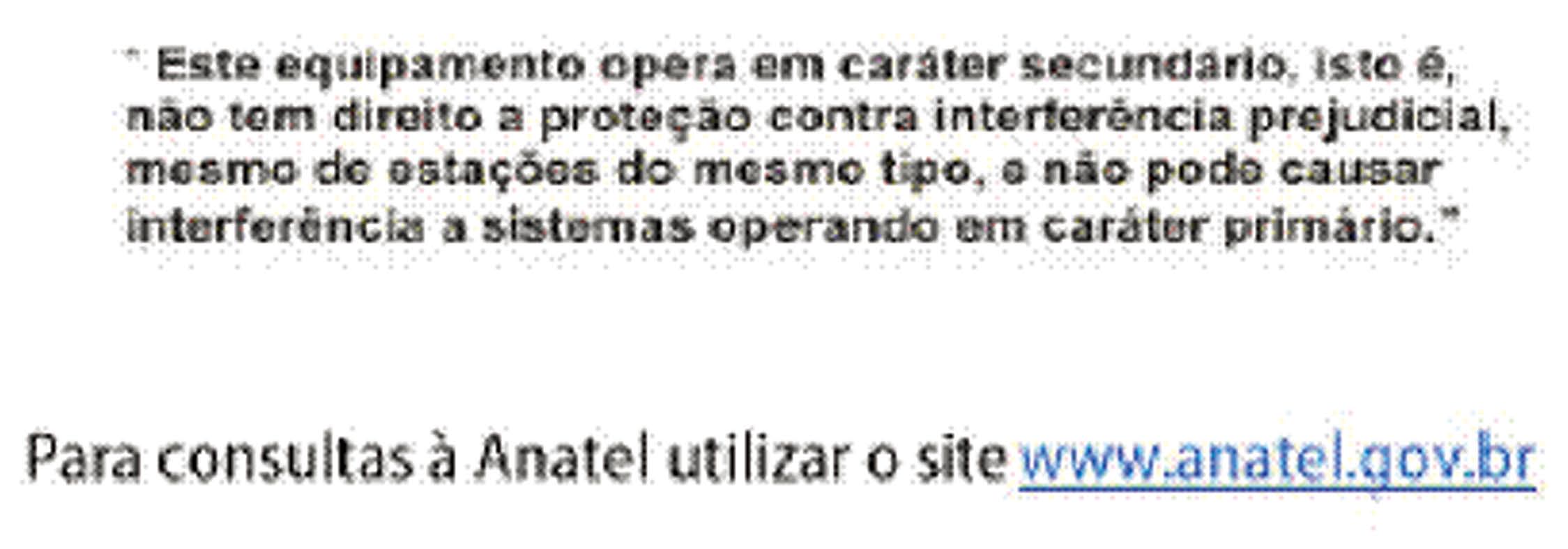 ANATEL Este produto está homologado pela Anatel de acordo com os procedimentos regulamentados pela Resolução n.